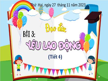 Bài giảng Đạo đức Lớp 4 (Kết nối tri thức) - Chủ đề 3: Yêu lao động - Bài 3: Yêu lao động (Tiết 4)