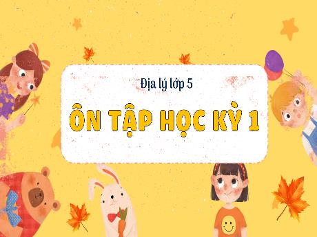 Bài giảng Địa lí Lớp 5 - Bài 16: Ôn tập học kỳ I