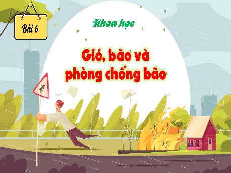 Bài giảng Khoa học Lớp 4 (Kết nối tri thức) - Chủ đề 1: Chất - Bài 6: Gió, bão và phòng chống bão