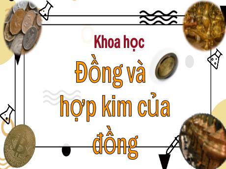 Bài giảng Khoa học Lớp 5 - Bài 24: Đồng và hợp kim của đồng