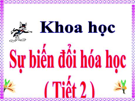 Bài giảng Khoa học Lớp 5 - Bài 38+39: Sự biến đổi hóa học (Tiết 2)