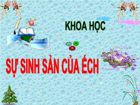 Bài giảng Khoa học Lớp 5 - Bài 57: Sự sinh sản của ếch