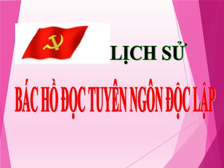 Bài giảng Lịch sử Lớp 5 - Bài 10: Bác Hồ đọc Tuyên ngôn Độc lập