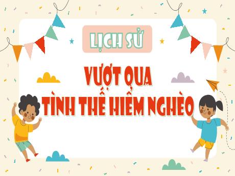 Bài giảng Lịch sử Lớp 5 - Bài 12: Vượt qua tình thế hiểm nghèo