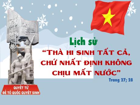 Bài giảng Lịch sử Lớp 5 - Tuần 13: Thà hi sinh tất cả, chứ nhất định không chịu mất nước