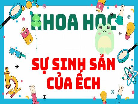 Bài giảng môn Khoa học Lớp 5 - Bài 57: Sự sinh sản của ếch