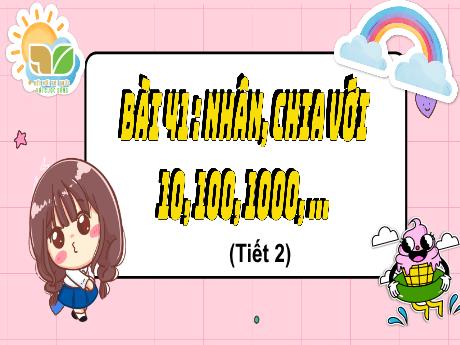 Bài giảng môn Toán Lớp 4 (Kết nối tri thức) - Chủ đề 8: Phép nhân và phép chia - Bài 41: Nhân, chia với 10, 100, 1000,... (Tiết 2)