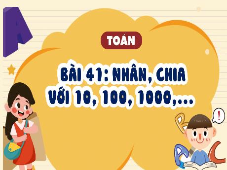 Bài giảng môn Toán Lớp 4 (Kết nối tri thức) - Chủ đề 8: Phép nhân và phép chia - Bài 41: Nhân, chia với 10, 100, 1000,..