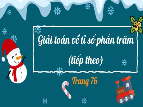 Bài giảng môn Toán Lớp 5 - Giải toán về tỉ số phần trăm (Tiếp theo)