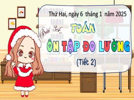 Bài giảng môn Toán Lớp 5 (Kết nối tri thức) - Chủ đề 6: Ôn tập học kì I - Bài 34: Ôn tập đo lường (Tiết 2)