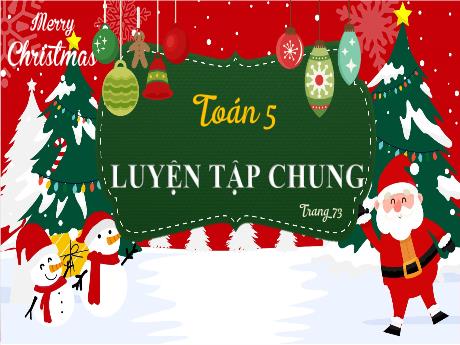Bài giảng môn Toán Lớp 5 - Luyện tập chung Trang 73