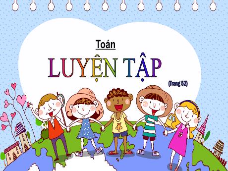 Bài giảng môn Toán Lớp 5 - Luyện tập trang 52 (Tiết 1)