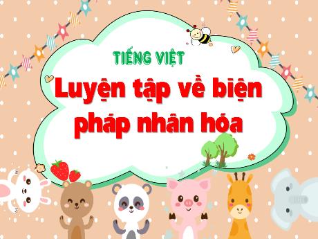 Bài giảng Tiếng Việt Khối 4 (Kết nối tri thức) - Chủ đề: Niềm vui sáng tạo - Bài 19: Luyện từ và câu Luyện tập về biện pháp nhân hóa