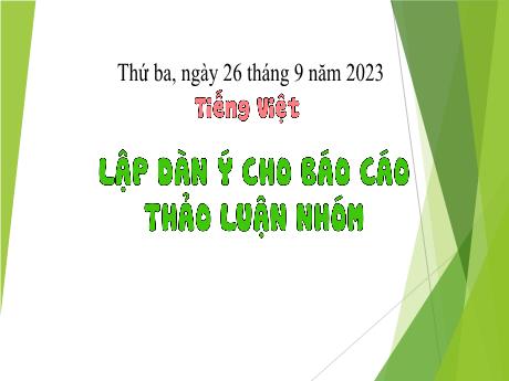 Bài giảng Tiếng Việt Lớp 4 (Kết nối tri thức) - Chủ đề: Mỗi người một vẻ - Bài 7: Lập dàn ý cho Báo cáo thảo luận nhóm - Năm học 2023-2024