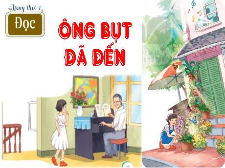 Bài giảng Tiếng Việt Lớp 4 (Kết nối tri thức) - Chủ đề: Sống là để yêu thương - Bài 3: Đọc Ông Bụt đã đến
