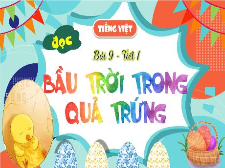 Bài giảng Tiếng Việt Lớp 4 (Kết nối tri thức) - Chủ đề: Trải nghiệm và khám phá - Bài 9. Tiết 1: Đọc Bầu trời trong quả trứng