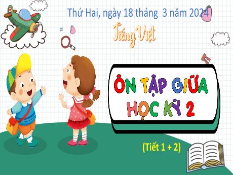Bài giảng Tiếng Việt Lớp 4 (Kết nối tri thức) - Ôn tập giữa học kì II (Tiết 1+2)