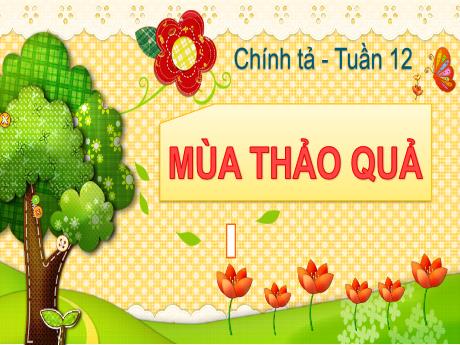 Bài giảng Tiếng Việt Lớp 5 (Chính tả) - Tuần 12: Mùa thảo quả