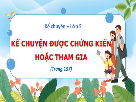Bài giảng Tiếng Việt Lớp 5 (Kể chuyện) - Tuần 16: Kể chuyện được chứng kiến hoặc tham gia