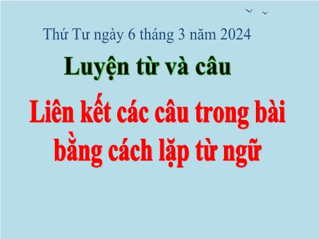 Bài giảng Tiếng Việt Lớp 5 - Luyện từ và câu Liên kết các câu trong bài bằng cách lặp từ ngữ