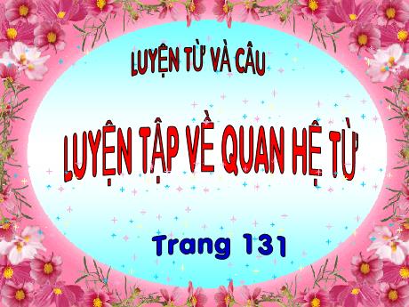 Bài giảng Tiếng Việt Lớp 5 - Luyện từ và câu: Luyện tập về quan hệ từ