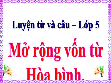 Bài giảng Tiếng Việt Lớp 5 - Luyện từ và câu Mở rộng vốn từ Hào bình