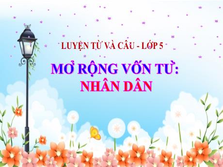 Bài giảng Tiếng Việt Lớp 5 - Luyện từ và câu Mở rộng vốn từ Nhân dân