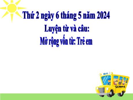 Bài giảng Tiếng Việt Lớp 5 - Luyện từ và câu Mở rộng vốn từ Trẻ em