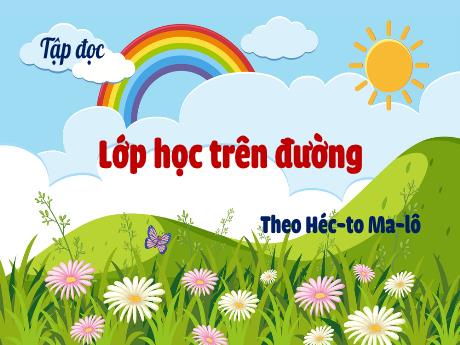 Bài giảng Tiếng Việt Lớp 5 - Tập đọc Lớp học trên đường