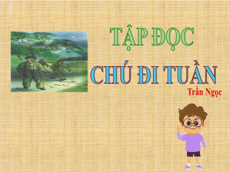 Bài giảng Tiếng Việt Lớp 5 (Tập đọc) - Tuần 23: Chú đi tuần