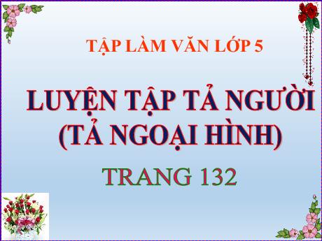 Bài giảng Tiếng Việt Lớp 5 - Tập làm văn: Luyện tập tả người (Tả ngoại hình)