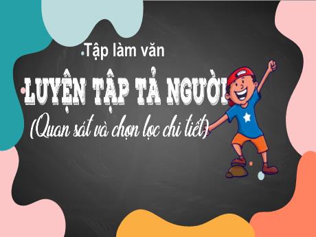 Bài giảng Tiếng Việt Lớp 5 (Tập làm văn) - Tuần 12: Luyện tập tả người (Quan sát và chọn lọc chi tiết)
