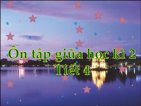 Bài giảng Tiếng Việt Lớp 5 - Tuần 28: Ôn tập giữa học kì II (Tiết 4)